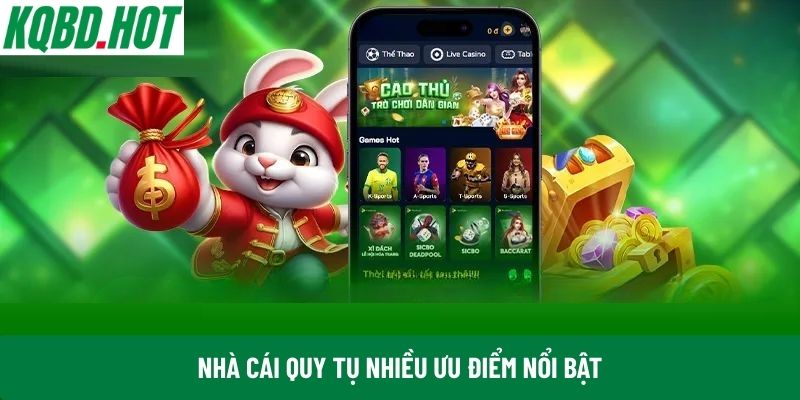Nhà cái quy tụ nhiều ưu điểm nổi bật